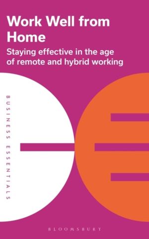 Work Well From Home - Staying effective in the age of remote and hybrid wor