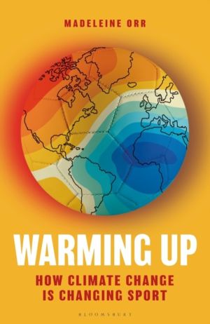 Warming Up - How Climate Change is Changing Sport ÔÇô A GUARDIAN SPORTS BOO
