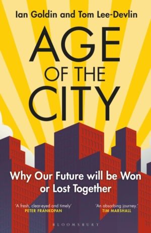 Age of the City - -- A Financial Times Book of the Year -- Why our Future w