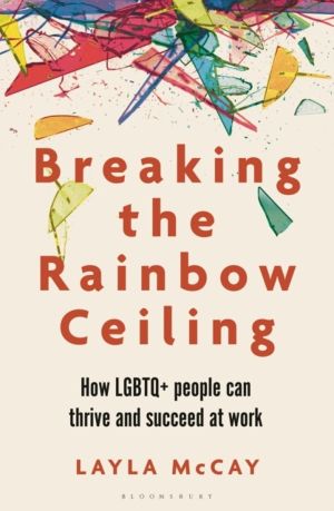 Breaking the Rainbow Ceiling - How LGBTQ+ people can thrive and succeed at