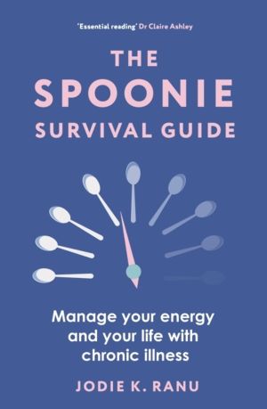Spoonie Survival Guide - Manage your energy and your life with chronic illn