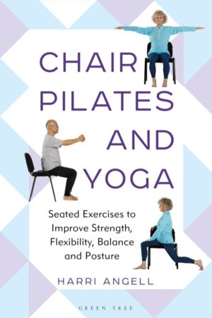 Chair Pilates and Yoga - Seated Exercises to Improve Strength, Flexibility,