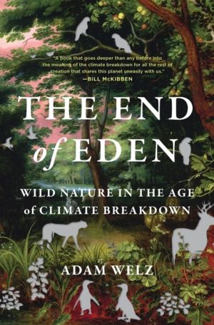 End of Eden - Wild Nature in the Age of Climate Breakdown