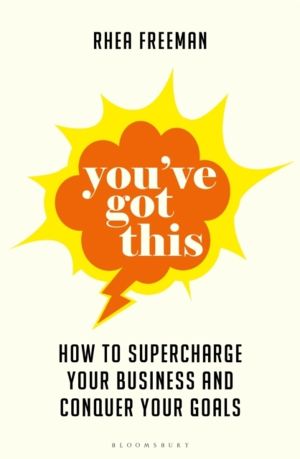 You've Got This - How to supercharge  your business and conquer your goals