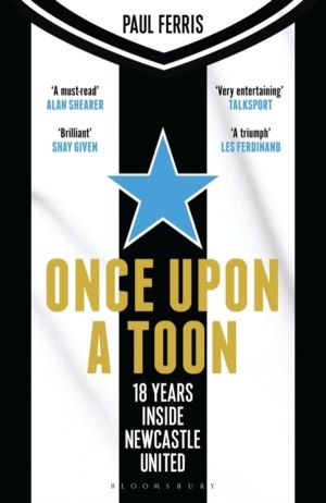 Once Upon a Toon - 18 Years Inside Newcastle United