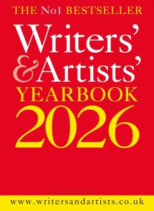 Writers' & Artists' Yearbook 2026 - The best advice on how to write and get