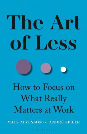 Art of Less - How to Focus on What Really Matters at Work