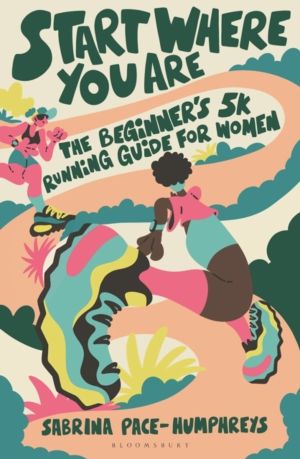 Start Where You Are - The BeginnerÔÇÖs 5k Running Guide for Women
