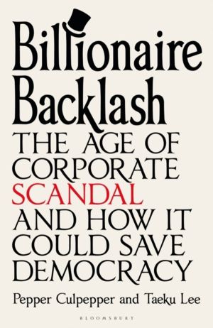 Billionaire Backlash - The Age of Corporate Scandal and How it Could Save D