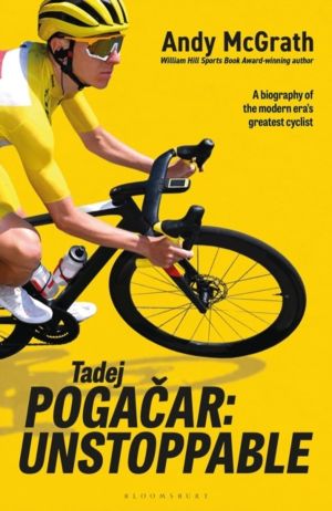 Tadej Pogacar - FIRST MAJOR BIOGRAPHY OF 5 X TdF WINNER