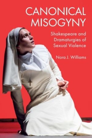 Canonical Misogyny - Shakespeare and Dramaturgies of Sexual Violence
