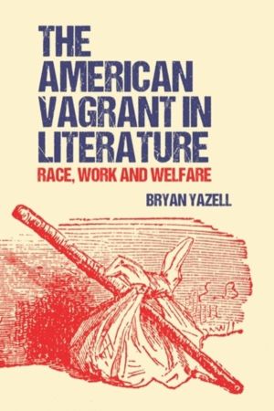 American Vagrant in Literature - Race, Work and Welfare