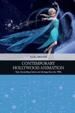 Contemporary Hollywood Animation - Style, Storytelling, Culture and Ideolog