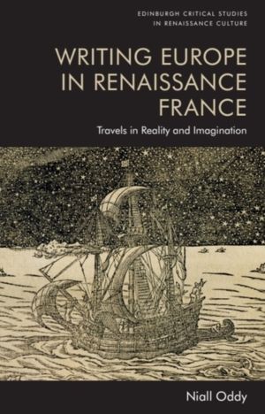 Writing Europe in Renaissance France - Travels in Reality and Imagination