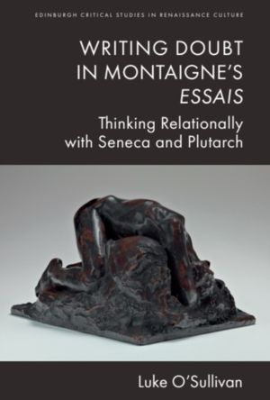 Writing Doubt in Montaigne's Essais - Thinking Relationally with Seneca and