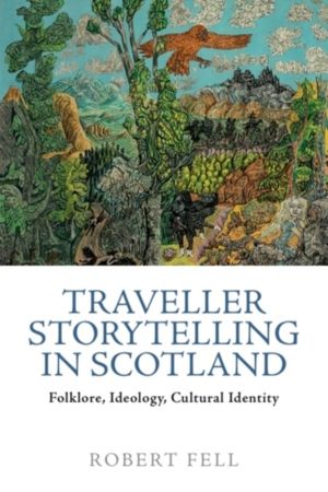 Traveller Storytelling in Scotland - Folklore, Ideology, Cultural Identity