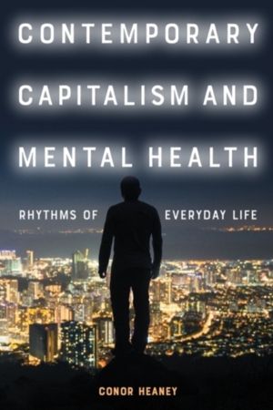 Contemporary Capitalism and Mental Health - Rhythms of Everyday Life