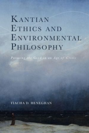 Kantian Ethics and Environmental Philosophy - Pursuing the Good in an Age o