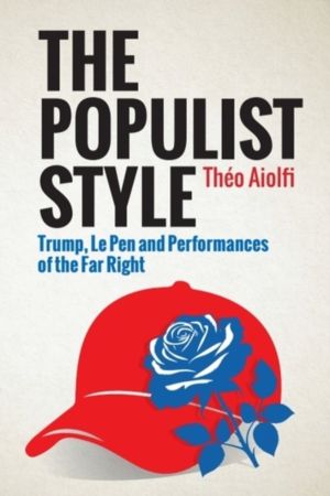 Populist Style - Trump, Le Pen and Performances of the Far Right