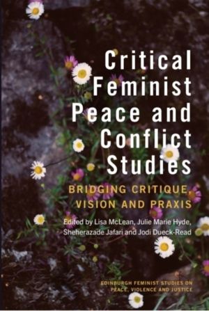 Critical Feminist Peace and Conflict Studies - Bridging Critique, Vision an