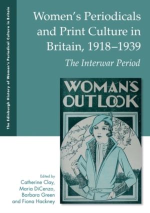 Women's Periodicals and Print Culture in Britain, 1918-1939 - The Interwar