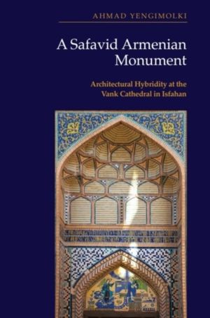 Safavid Armenian Monument - Architectural Hybridity at the Vank Cathedral i