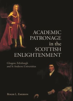 Academic Patronage in the Scottish Enlightenment - Glasgow, Edinburgh and S