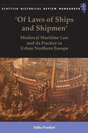 'Of Laws of Ships and Shipmen' - Medieval Maritime Law and its Practice in