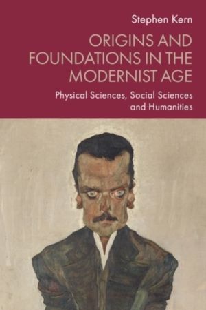 Origins and Foundations in the Modernist Age - Physical Sciences, Social Sc