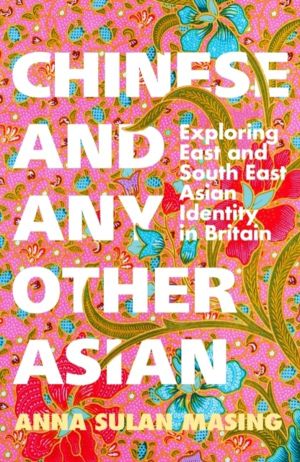 Chinese and Any Other Asian - Exploring East and South East Asian Identity