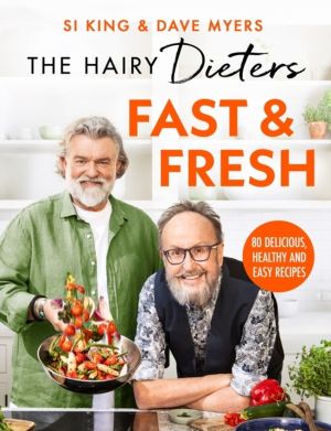The Hairy DietersÔÇÖ Fast & Fresh - A brand-new collection of delicious hea