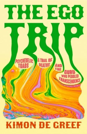 Ego Trip - Psychedelic Toads, A Trail of Deaths and The Guru Who Peddled Tr