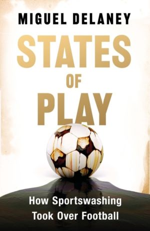 States of Play - How Sportswashing Took Over Football | The International B