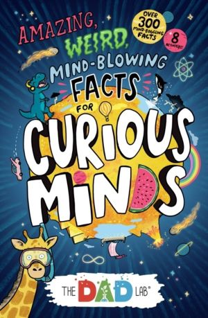 TheDadLabÔÇÖs Amazing, Weird, Mind-blowing Facts for Curious Minds