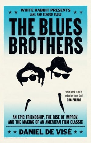 Blues Brothers - An Epic Friendship, the Rise of Improv, and the Making of
