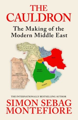 Cauldron - The Making of the Modern Middle East - The No.1 Sunday Times Bes