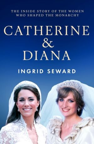 Catherine & Diana - The inside story of how the Princesses of Wales shaped