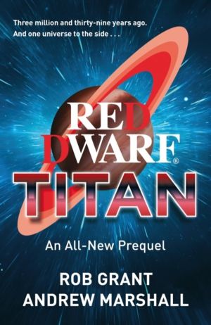 Red Dwarf: Titan - The hilarious, instant bestseller from the co-creator of