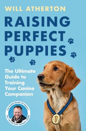 Raising Perfect Puppies - The New Dog Training Book from the Creator of the