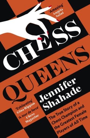 Chess Queens - The True Story of a Chess Champion and the Greatest Female P
