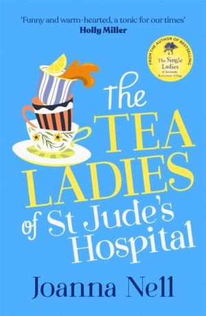 Tea Ladies of St Jude's Hospital - A completely uplifting and hilarious nov