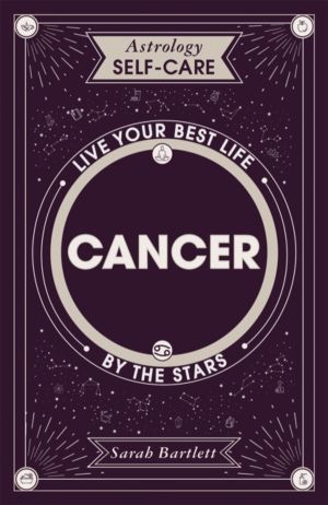 Astrology Self-Care: Cancer - Live your best life by the stars