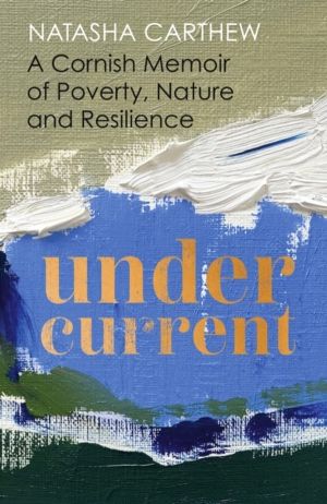 Undercurrent - A Cornish memoir of poverty and resilience, shortlisted for
