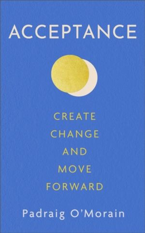 Acceptance - Create Change and Move Forward