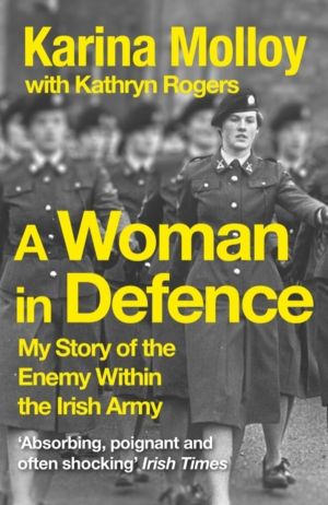 Woman in Defence - My Story of the Enemy Within the Irish Army