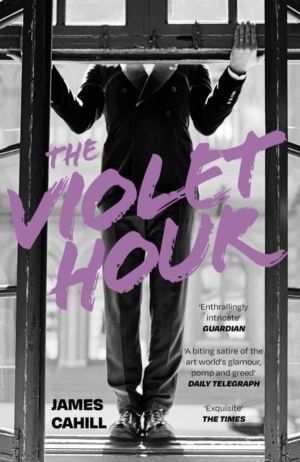Violet Hour - An utterly gripping story of love, art, ambition and lies