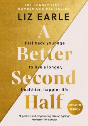 Better Second Half - Dial Back Your Age to Live a Longer, Healthier, Happie