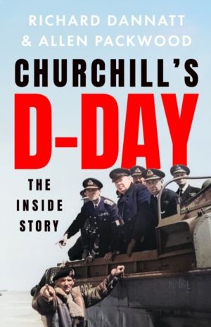 Churchill's D-Day - The 'definitive' minute-by-minute account of the Norman