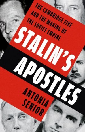 StalinÔÇÖs Apostles - The Cambridge Five and the Making of the Soviet Empir