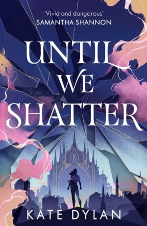 Until We Shatter - an epic, addictive and romantic heist fantasy and Sunday